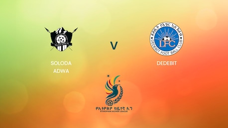 Soloda Adwa - Dedebit  | Ethiopian Higher League 2024/2025 | Match complet